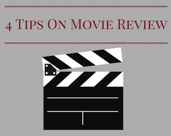 4 Tips On Making Your Movie Review