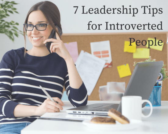 You Can Be and Introvert and a Leader – Here are 7 Tips