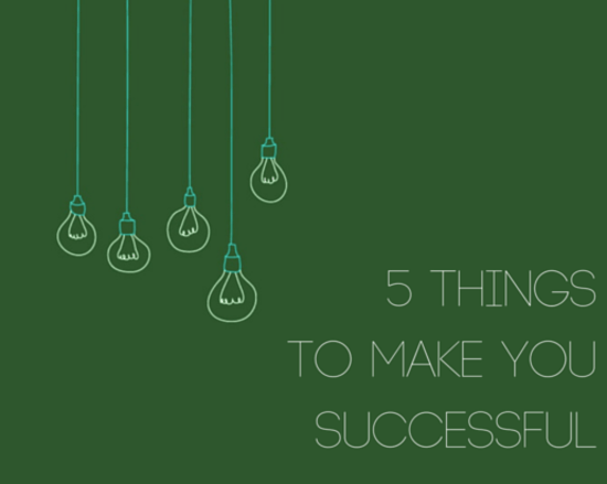 5 Things That Will Make You Successful