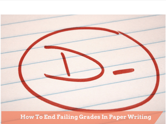 How to End Failing Grades in Paper Writing