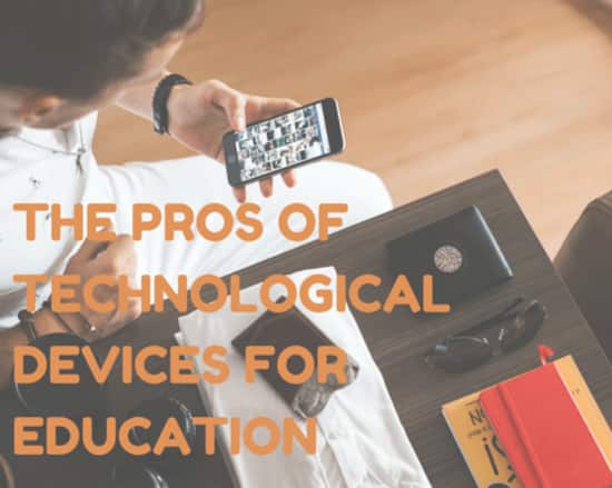 The Pros of Technological Devices for Education The Pros of Technological Devices for Education